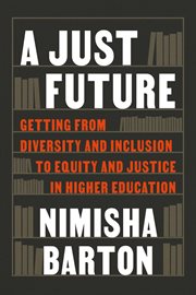 A Just Future : Getting from Diversity and Inclusion to Equity and Justice in Higher Education cover image cdn