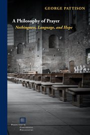 A Philosophy of Prayer : Nothingness, Language, and Hope. Perspectives in Continental Philosophy cover image cdn