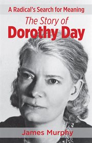 A Radical's Search for Meaning the Story of Dorothy Day cover image cdn