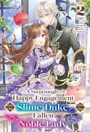A Surprisingly Happy Engagement for the Slime Duke and the Fallen Noble Lady : Volume 2 cover image cdn