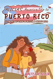Alicia's Amazing Trip to Puerto Rico : El Increible Viaje de Alicia a Puerto Rico cover image cdn