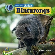 All About Asian Binturongs : Animals Around the World: Asia Set II cover image cdn
