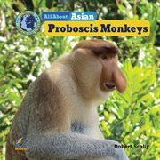 All About Asian Proboscis Monkeys : Animals Around the World: Asia Set II cover image cdn