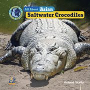 All About Asian Saltwater Crocodiles : Animals Around the World: Asia Set II cover image cdn