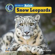 All About Asian Snow Leopards : Animals Around the World: Asia Set II cover image cdn