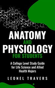 Anatomy and Physiology for Students : A College Level Study Guide for Life Science and Allied Heal cover image cdn