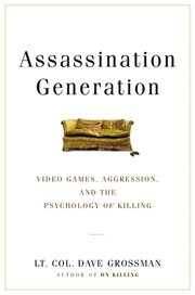 Assassination Generation : Video Games, Aggression, and the Psychology of Killing cover image cdn