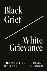 Black Grief/White Grievance : The Politics of Loss cover image cdn