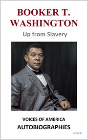 Booker T. Washington : Up from Slavery. Voices of America: Autobiographies cover image cdn