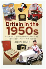 Britain in the 1950s : Ordinary Lives in Extraordinary Times-Memories of a Post-War Decade cover image cdn