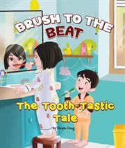 Brush to the Beat : The Tooth Tastic Tale cover image cdn