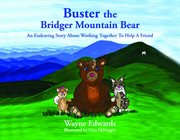 Buster the Bridger Mountain Bear : An Endearing Story About Working Together To Help A Friend cover image cdn