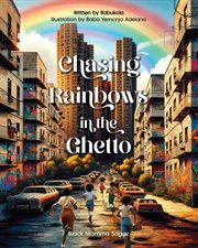 Chasing Rainbows in the Ghetto : A Symphony of Childhood Colors - Where Laughter Knows No Age, and Memories Paint in Every Hue cover image cdn