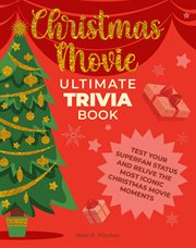 Christmas Movie Ultimate Trivia Book : Test Your Superfan Status and Relive the Most Iconic Christmas Movie Moments cover image cdn
