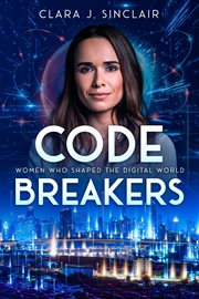 Code Breakers : Women Who Shaped the Digital World cover image cdn