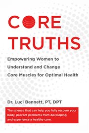 Core Truths : Empowering Women To Understand And Change Core Muscles For Optimal Health cover image cdn