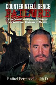 CounterIntelligence Failure : How Cuban Intelligence Infiltrated the American Embassy in Mexico cover image cdn