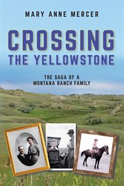 Crossing the Yellowstone : The Saga Of A Montana Ranch Family cover image cdn