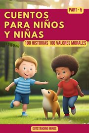 Cuentos Para Niños y Niñas : Cuentos Para Niños de 4 a 8 Años Parte 5. 100 Historias 100 Valores Morales cover image cdn