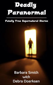 Deadly Paranormal, Fatally True Supernatural Stories cover image cdn