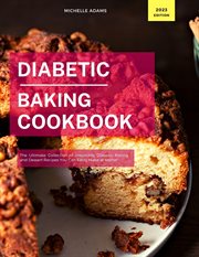 Diabetic Baking Cookbook : The Ultimate Collection of Irresistible Diabetic Baking and Dessert Recipe cover image cdn