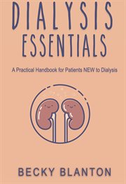 Dialysis Essentials : A Practical Handbook for Patients NEW to Dialysis. Dialysis cover image cdn