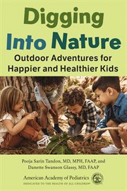 Digging Into Nature : Outdoor Adventures for Happier and Healthier Kids cover image cdn