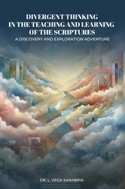 Divergent Thinking in the Teaching and Learning of the Scriptures : A Discovery and Exploration Adventure cover image cdn