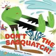 Don't Splash the Sasquatch! : Sasquatch Picture Book cover image cdn