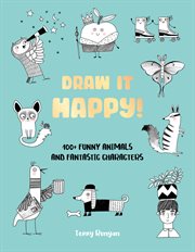 Draw It Happy! : 100+ Funny Animals and Fantastic Characters. Draw It! cover image cdn