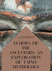 Echoes of the Ancestors : An Exploration of Taíno Mythology cover image cdn