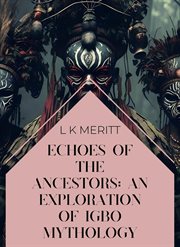 Echoes of the Ancestors : An Exploration of Igbo Mythology cover image cdn