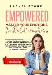 Empowered : Master Your Emotions in Relationships. The Ultimate Handbook for Building Positive Conne cover image cdn