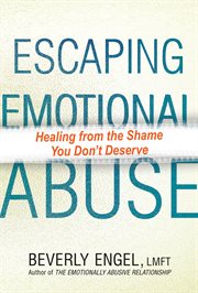 Escaping Emotional Abuse : Healing From The Shame You Don't Deserve cover image cdn