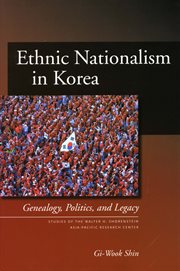 Ethnic Nationalism in Korea : Genealogy, Politics, and Legacy. Studies of the Walter H. Shorenstein Asia-Pacific Research Center cover image cdn