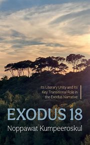 Exodus 18 : Its Literary Unity and Its Key Transitional Role in the Exodus Narrative cover image cdn