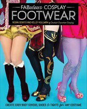 Fabulous Cosplay Footwear : Create Easy Boot Covers, Shoes & Tights For Any Costume cover image cdn