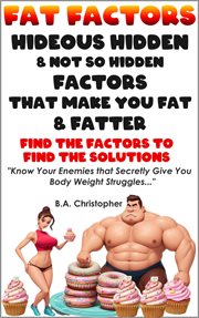 Fat Factors : Hideous Hidden & Not So Hidden Factors that Can Make You Fatter cover image cdn