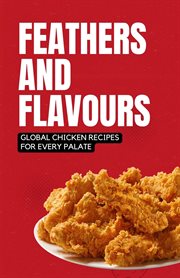 Feathers and Flavours : Global Chicken Recipes for Every Palate cover image cdn