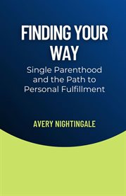 Finding Your Way : Single Parenthood and the Path to Personal Fulfillment cover image cdn