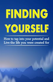 Finding Yourself : How to Tap Into Your Potential and Live the Life You Were Created For cover image cdn