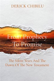 From Prophecy to Promise : The Silent Years And The Dawn Of The New Testament cover image cdn