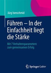 Führen – In Der Einfachheit Liegt Die Stärke : Mit 7 Verhaltensparametern zum gemeinsamen Erfolg cover image cdn