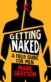 Getting Naked : A Field Guide for Men cover image cdn