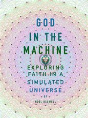 God in the Machine : Exploring Faith in a Simulated Universe cover image cdn