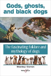Gods, ghosts and black dogs : The fascinating folklore and mythology of dogs cover image cdn