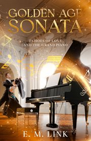 Golden Age Sonata : Echoes of Love and the Grand Piano cover image cdn
