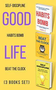 Good Life : Self-Discipline, Habits Bomb, Beat the Clock (3 Books Set) cover image cdn