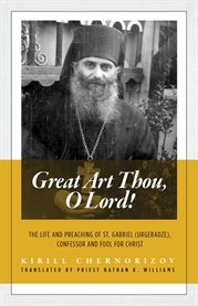 Great Art Thou, O Lord! : The Life And Preaching Of St. Gabriel (urgebadze), Confessor And Fool For Christ cover image cdn