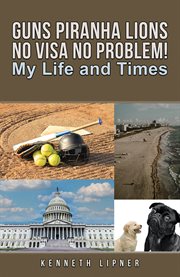 Guns Piranha Lions No Visa No Problem! : My Life And Times cover image cdn